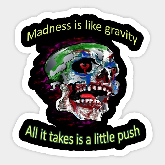 Joker Skull quote - Madness is like gravity. All it takes is a little push Sticker by RealNakama